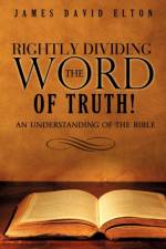 Rightly Dividing the Word of Truth! af James David Elton
