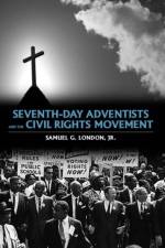 Seventh-day Adventists and the Civil Rights Movement af Jr. London G.