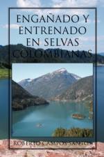 Enganado y Entrenado En Selvas Colombianas af Roberto Campos Santos