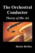 The Orchestral Conductor af Hector Belioz