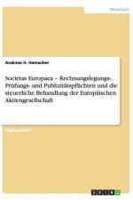 Societas Europaea - Rechnungslegungs-, Pr fungs- Und Publizit tspflichten Und Die Steuerliche Behandlung Der Europ ischen Aktiengesellschaft af Andreas H Hamacher
