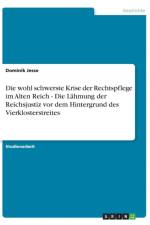 Die wohl schwerste Krise der Rechtspflege im Alten Reich - Die Lahmung der Reichsjustiz vor dem Hintergrund des Vierklosterstreites af Dominik Jesse