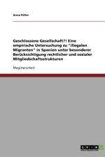 Geschlossene Gesellschaft?! Eine Empirische Untersuchung Zu Illegalen Migranten in Spanien Unter Besonderer Berucksichtigung Rechtlicher Und Soziale af Anna F Ller