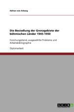 Die Besiedlung der Grenzgebiete der boehmischen Lander 1945-1950 af Adrian Von Arburg