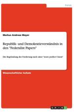 Republik- Und Demokratieverst ndnis in Den Federalist Papers af Markus Andreas Mayer