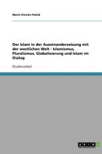 Der Islam in der Auseinandersetzung mit der westlichen Welt - Islamismus, Pluralismus, Globalisierung und Islam im Dialog af Marie-Christin Pollak