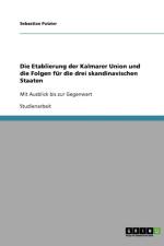 Die Etablierung der Kalmarer Union und die Folgen fur die drei skandinavischen Staaten af Sebastian Putzier