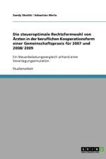Steueroptimale Rechtsformwahl Von Arzten in Der Beruflichen Kooperationsform Einer Gemeinschaftspraxis Fur 2007 Und 2008/ 2009 af Sandy Skottki