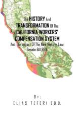 The History And Transformation Of The California Workers' Compensation System And The Impact Of The New Reform Law; Senate Bill 899. af Elias Teferi