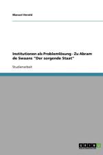 Institutionen ALS Problemlosung - Zu Abram de Swaans Der Sorgende Staat af Manuel Herold