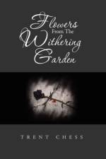 Flowers From The Withering Garden af Trent Chess
