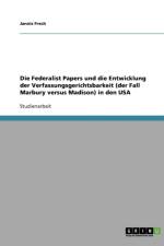 Federalist Papers Und Die Entwicklung Der Verfassungsgerichtsbarkeit (Der Fall Marbury Versus Madison) in Den USA af Jannis Frech