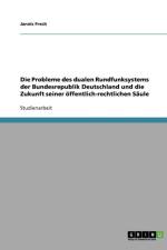 Die Probleme des dualen Rundfunksystems der Bundesrepublik Deutschland und die Zukunft seiner oeffentlich-rechtlichen Saule af Jannis Frech