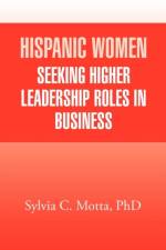 Hispanic Women Seeking Higher Leadership Roles in Business af Sylvia C Motta