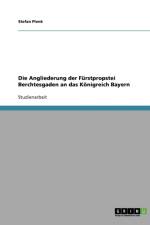 Angliederung Der Furstpropstei Berchtesgaden an Das Konigreich Bayern af Stefan Plenk