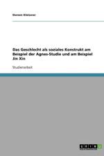 Das Geschlecht als soziales Konstrukt am Beispiel der Agnes-Studie und am Beispiel Jin Xin af Doreen Gleissner