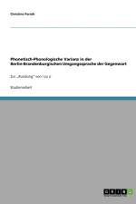 Phonetisch-Phonologische Varianz in der Berlin-Brandenburgischen Umgangssprache der Gegenwart af Christine Porath