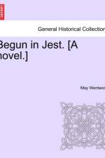 Begun in Jest. [A Novel.]