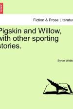 Pigskin and Willow, with Other Sporting Stories. af Byron Webber