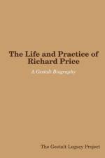 The Life and Practice of Richard Price: A Gestalt Biography af The Gestalt Legacy Project