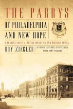 The Parrys of Philadelphia and New Hope af Roy Ziegler