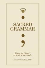 Sacred Grammar af James Wilson Beaty