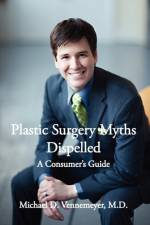 Plastic Surgery Myths Dispelled af Michael D Vennemeyer M D