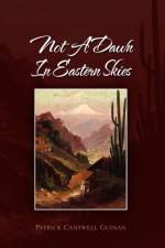 Not a Dawn in Eastern Skies af Patrick Cantwell Guinan