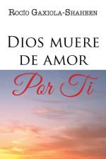 Dios muere de amor por ti af Rocio Gaxiola-Shaheen