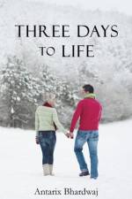 Three Days to Life af Antarix Bhardwaj