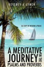 A Meditative Journey in the Psalms and Proverbs af Beverly A Lynch