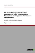 Die Beschaftigungspolitik fur altere Arbeitnehmer in der Bundesrepublik Deutschland im Vergleich zu Finnland und Grossbritannien af Marian Matuschek