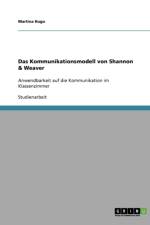 Kommunikationsmodell Von Shannon & Weaver. Anwendbarkeit Auf Die Kommunikation Im Klassenzimmer af Martina Hugo