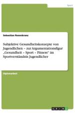 Subjektive Gesundheitskonzepte Von Jugendlichen - Zur Argumentationsfigur Gesundheit - Sport - Fitness