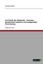 Politik Des Alkibiades. Zwischen Personlicher Ambition Und Sachgemasser Orientierung af Thorsten Scherff
