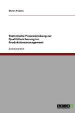 Statistische Prozesslenkung zur Qualitatssicherung im Produktionsmanagement af Martin Predota