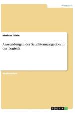 Anwendungen Der Satellitennavigation in Der Logistik af Mathias Thiele