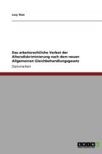 Arbeitsrechtliche Verbot Der Altersdiskriminierung Nach Dem Neuen Allgemeinen Gleichbehandlungsgesetz af Lucy Stan
