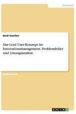 Das Lead User-Konzept im Innovationsmanagement. Problemfelder und Loesungsansatze af Heidi Günther