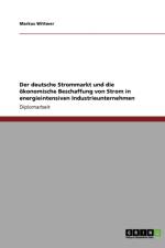 Deutsche Strommarkt Und Die Okonomische Beschaffung Von Strom in Energieintensiven Industrieunternehmen af Markus Wittwer