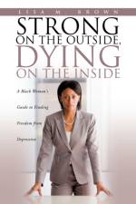 Strong on the Outside, Dying on the Inside af Lisa M Brown