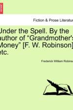 Under the Spell. by the Author of Grandmother's Money [F. W. Robinson], Etc. af Frederick William Robinson