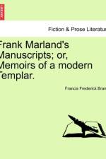 Frank Marland's Manuscripts; Or, Memoirs of a Modern Templar. af Francis Frederick Brandt
