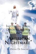 Impotencia, Rabia, Dolor y Lagrimas de Una Inmigrante American Night Mare af G Olivas de Sanchez
