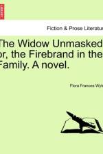 The Widow Unmasked; Or, the Firebrand in the Family. a Novel. af Flora Frances Wylde