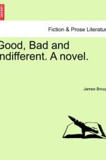 Good, Bad and Indifferent. a Novel. af James Brough