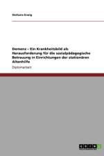 Demenz. Ein Krankheitsbild ALS Herausforderung Fur Die Sozialpadagogische Betreuung in Einrichtungen Der Stationaren Altenhilfe af Stefanie Erwig