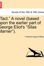 Tact. a Novel (Based Upon the Earlier Part of George Eliot's Silas Marner). Vol. III af Frederick August Hoffmann