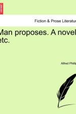 Man Proposes. a Novel, Etc. af Alfred Phillips