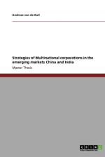 Strategies of Multinational Corporations in the Emerging Markets China and India af Andreas Van De Kuil